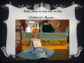 And, then it was off to the
Children’s Room…
 