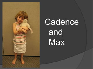 Cadence and Max