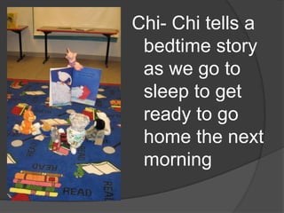 Chi- Chi tells a bedtime story as we go to sleep to get ready to go home the next morning