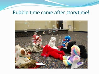 Bubble time came after storytime!
 