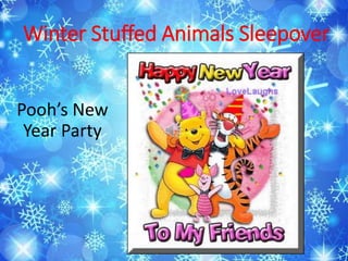 Winter Stuffed Animals Sleepover
Pooh’s New
Year Party
 