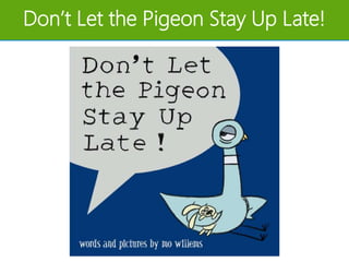 Don’t Let the Pigeon Stay Up Late!
 