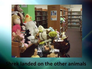 Shrek landed on the other animals 