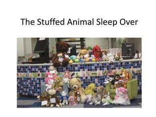 The Stuffed Animal Sleep Over 
