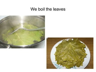 We boil the leaves