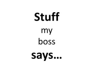 Stuff
my
boss

says…

 