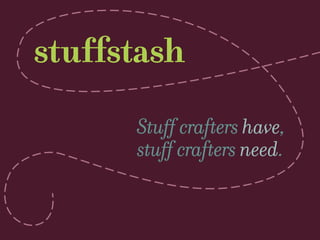 stuffstash
Stuff crafters have,
stuff crafters need.
 