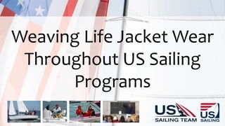 Weaving Life Jacket Wear
Throughout US Sailing
Programs
 