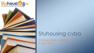 Cooperanten meeting
9 Sept 2015
Stuhousing cvba
 