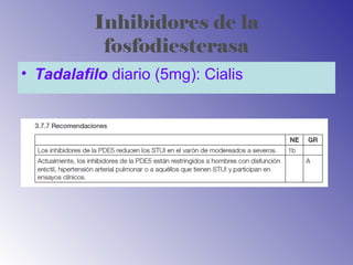 Inhibidores de la
fosfodiesterasa
• Tadalafilo diario (5mg): Cialis
 