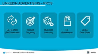 @wilcoxaj #Stukent #ExpertSession #LinkedInAds@wilcoxaj #Stukent #ExpertSession #LinkedInAds
LINKEDIN ADVERTISING - PROS
Up-To-Date
(Self Selected)
Robust
Targeting
Business
Mentality
No
Gatekeeper
Larger
Deal Sizes
 
