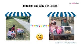 Boredom and One Big Lesson
www.linkedin.com/in/WahibaChair
 