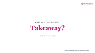 www.linkedin.com/in/WahibaChair
Takeaway?
W H A T W A S Y O U R B I G G E S T
Feel free to share in the chat 🙂
 