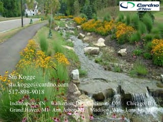 Stu Kogge
stu.kogge@cardno.com
517-898-9018
Indianapolis, IN Walkerton, IN Cincinnati, OH   Chicago, IL
Grand Haven, MI Ann Arbor, MI Madison, WI       Lansing, MI
 