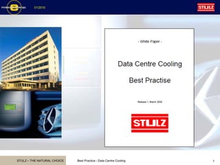 STULZ – THE NATURAL CHOICE
01/2010
Best Practice - Data Centre Cooling 1
 
