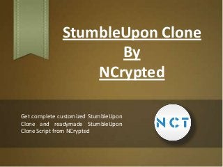 StumbleUpon Clone
By
NCrypted
Get complete customized StumbleUpon
Clone and readymade StumbleUpon
Clone Script from NCrypted

 