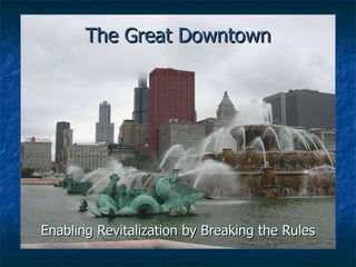 The Great Downtown Enabling Revitalization by Breaking the Rules 
