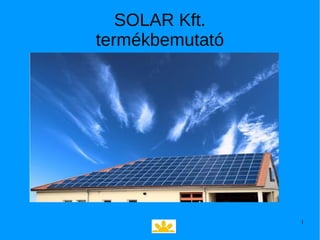 1
SOLAR Kft.
termékbemutató
 