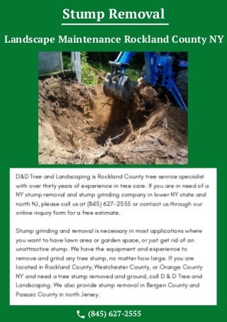 Stump Removal
Landscape Maintenance Rockland County NY
(845) 627-2555
 