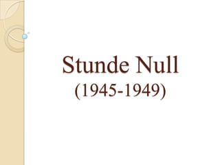 Stunde Null
 (1945-1949)
 