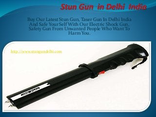Buy Our Latest Stun Gun, Taser Gun In Delhi India
And Safe Your Self With Our Electric Shock Gun,
Safety Gun From Unwanted People Who Want To
Harm You.
http://www.stungundelhi.com
 