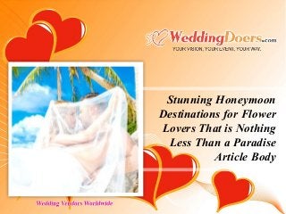 Stunning Honeymoon
Destinations for Flower
Lovers That is Nothing
Less Than a Paradise
Article Body
 
