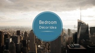 Bedroom
Décor Idea
H o m e D e s i g n I d e a
 