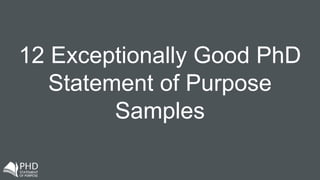 12 Exceptionally Good PhD
Statement of Purpose
Samples
 