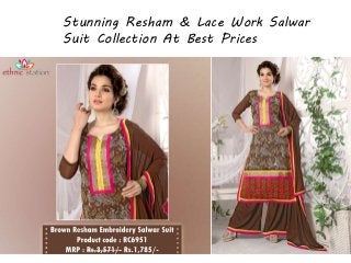 Stunning Resham & Lace Work Salwar
Suit Collection At Best Prices
 