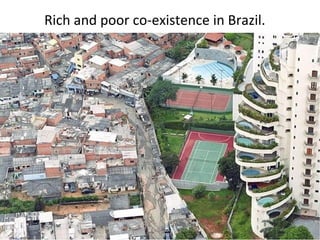 Rich and poor co-existence in Brazil.
 