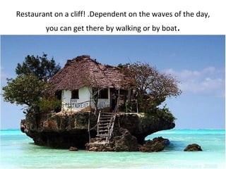 Restaurant on a cliff! .Dependent on the waves of the day,
        you can get there by walking or by boat.
 