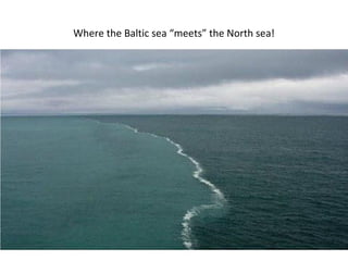 Where the Baltic sea “meets” the North sea!
 