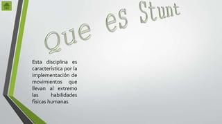 Esta disciplina es 
característica por la 
implementación de 
movimientos que 
llevan al extremo 
las habilidades 
físicas humanas 
 