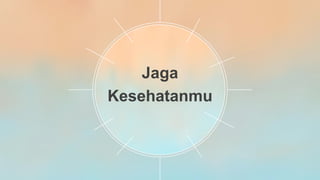 Jaga
Kesehatanmu
 