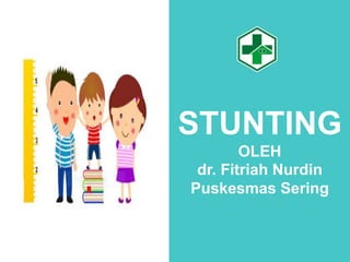 STUNTING
OLEH
dr. Fitriah Nurdin
Puskesmas Sering
 