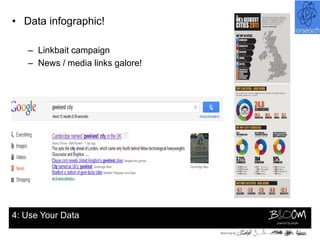 • Data infographic!

   – Linkbait campaign
   – News / media links galore!




4: Use Your Data
 