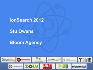 ionSearch 2012

Stu Owens

Bloom Agency
 