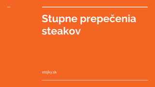 Stupne prepečenia
steakov
stejky.sk
 