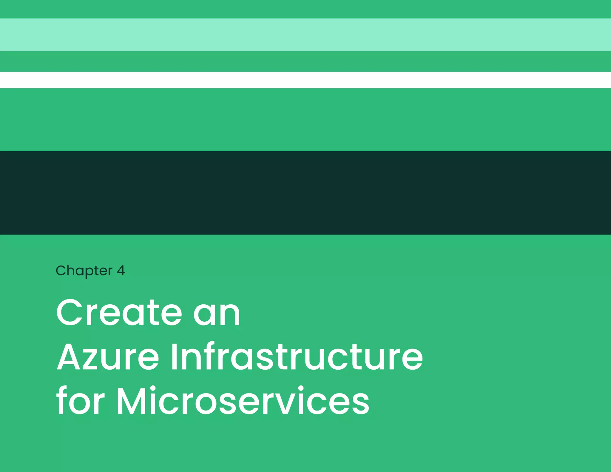 Create an
Azure Infrastructure
for Microservices
Chapter 4
 