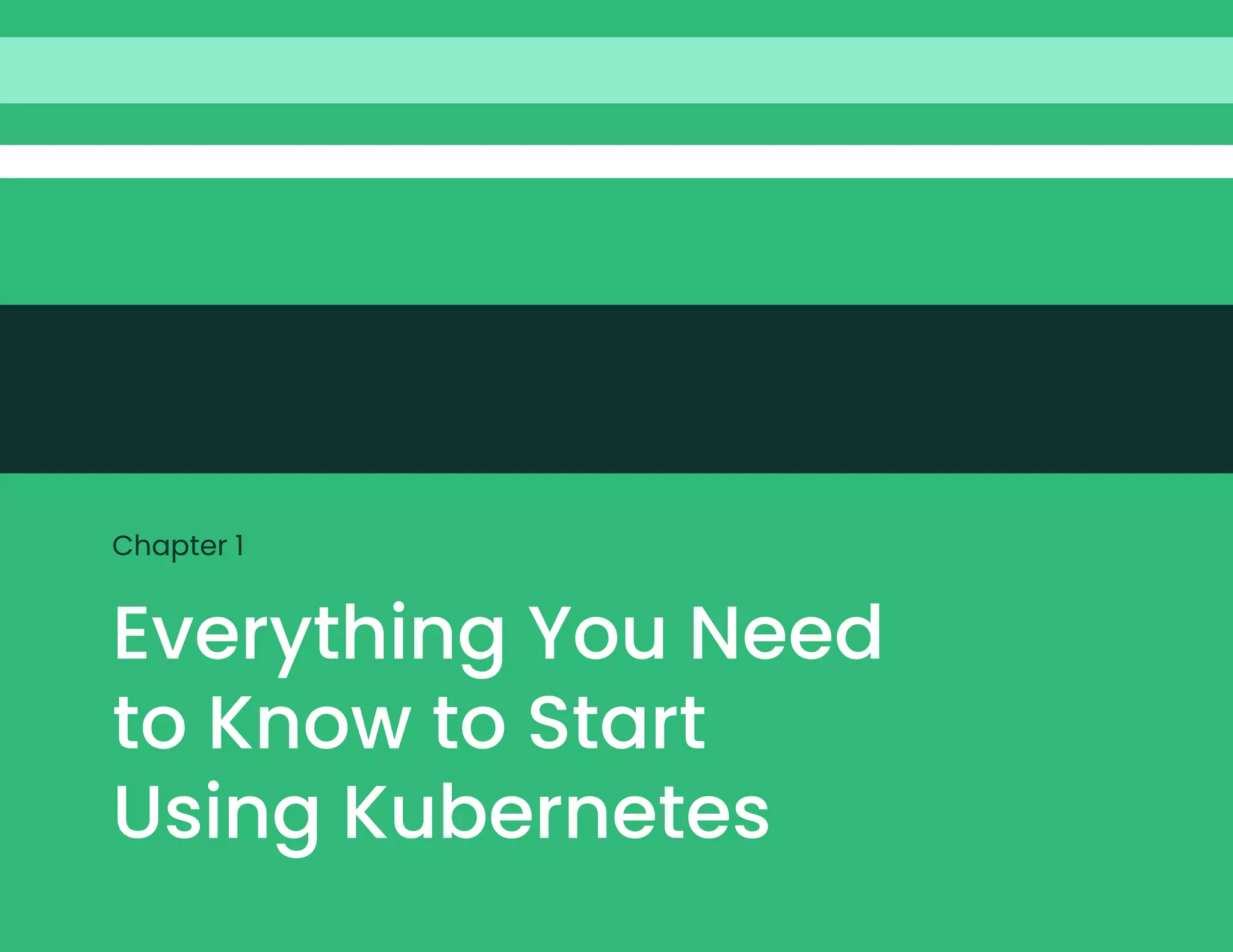 Everything You Need
to Know to Start
Using Kubernetes
Chapter 1
 