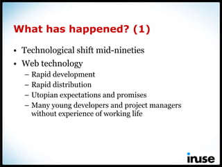 What has happened? (1)  <ul><li>Technological shift mid-nineties </li></ul><ul><li>Web technology </li></ul><ul><ul><li>Ra...