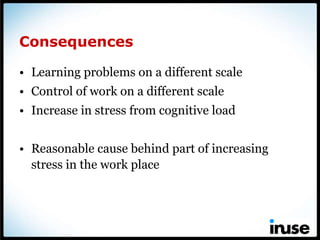 Consequences  <ul><li>Learning problems on a different scale </li></ul><ul><li>Control of work on a different scale </li><...