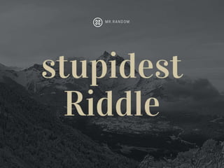 Stupidest riddle