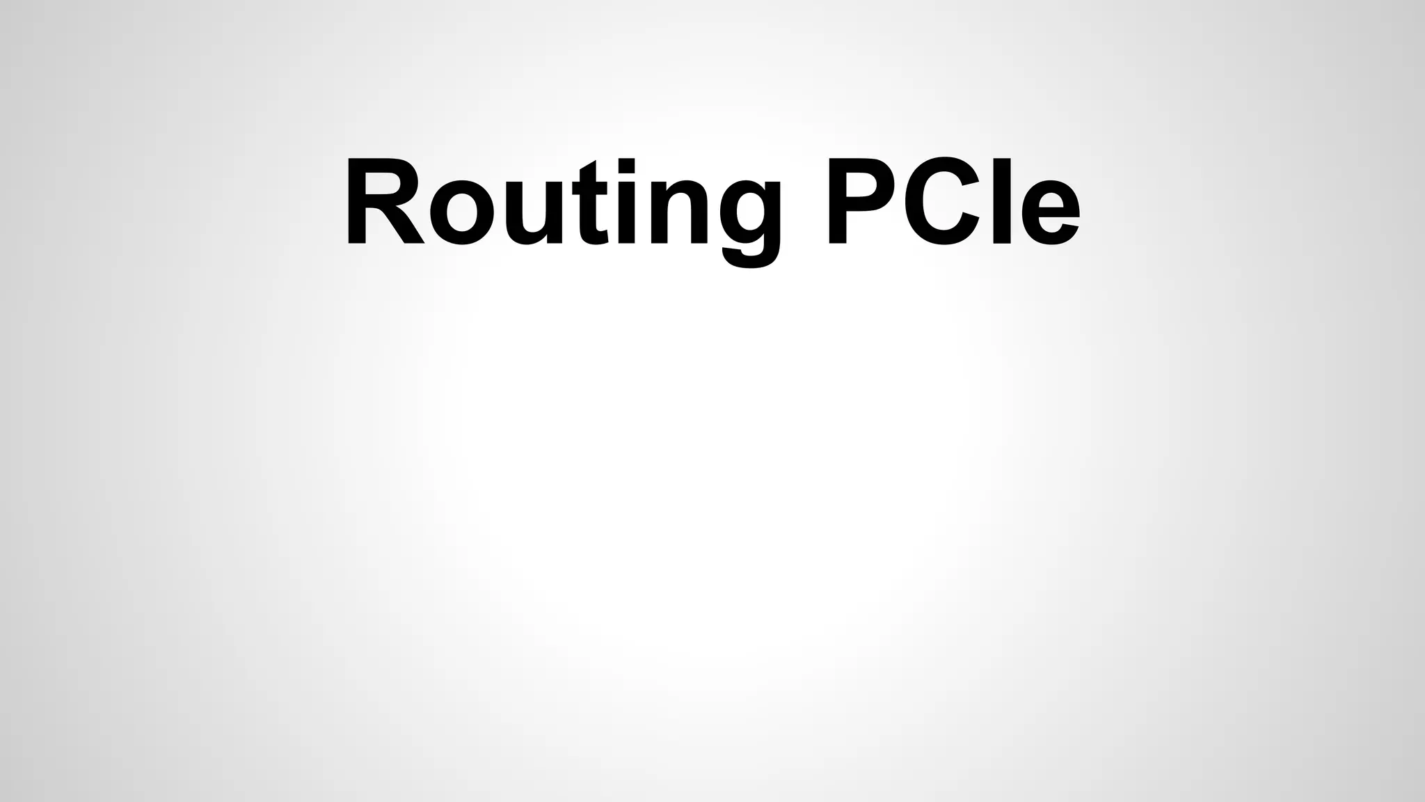 Routing PCIe 
 