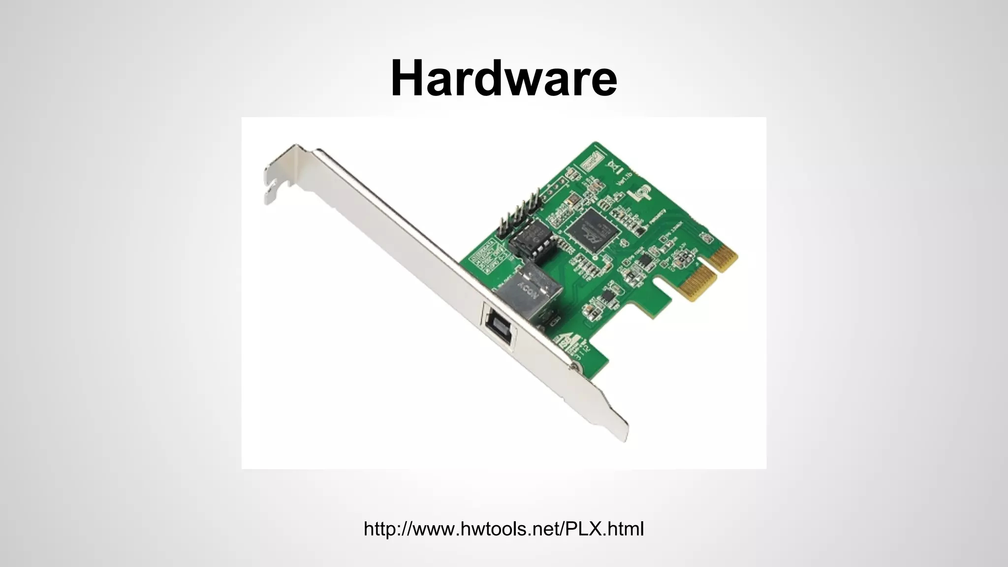 Hardware 
http://www.hwtools.net/PLX.html 
 