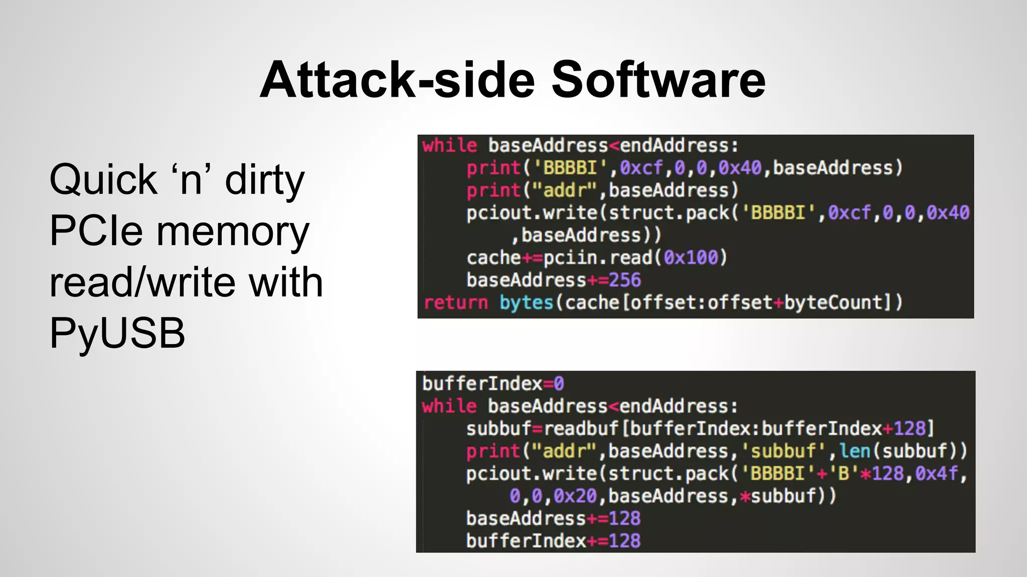 Attack-side Software 
Quick ‘n’ dirty 
PCIe memory 
read/write with 
PyUSB 
 