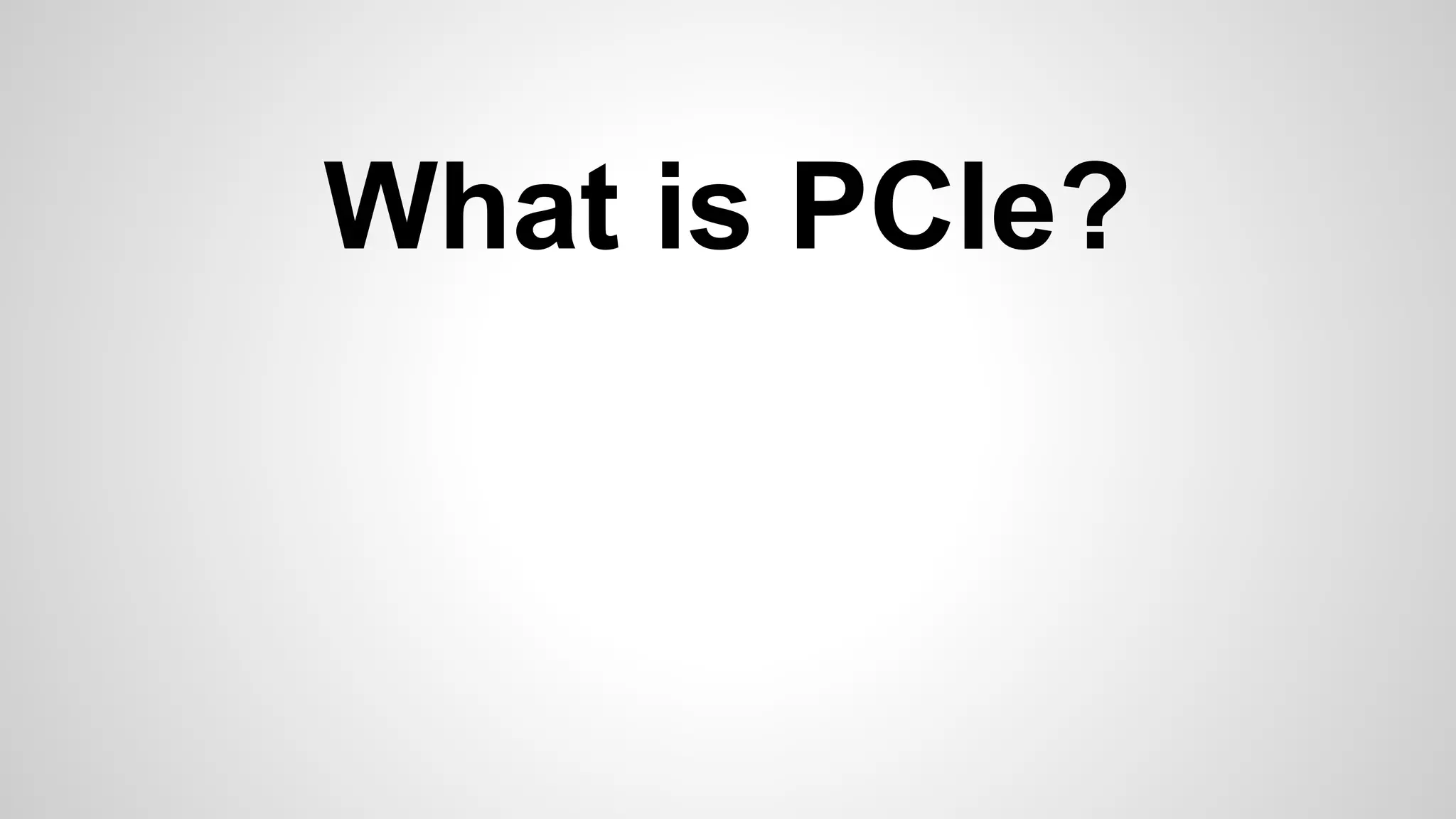What is PCIe? 
 