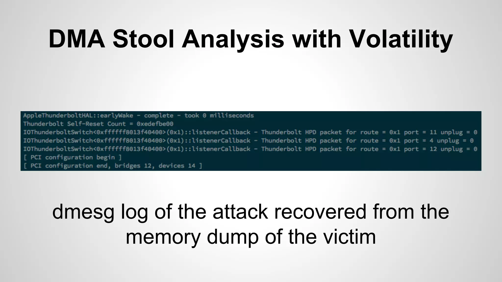 DMA Stool Analysis with Volatility 
dmesg log of the attack recovered from the 
memory dump of the victim 
 