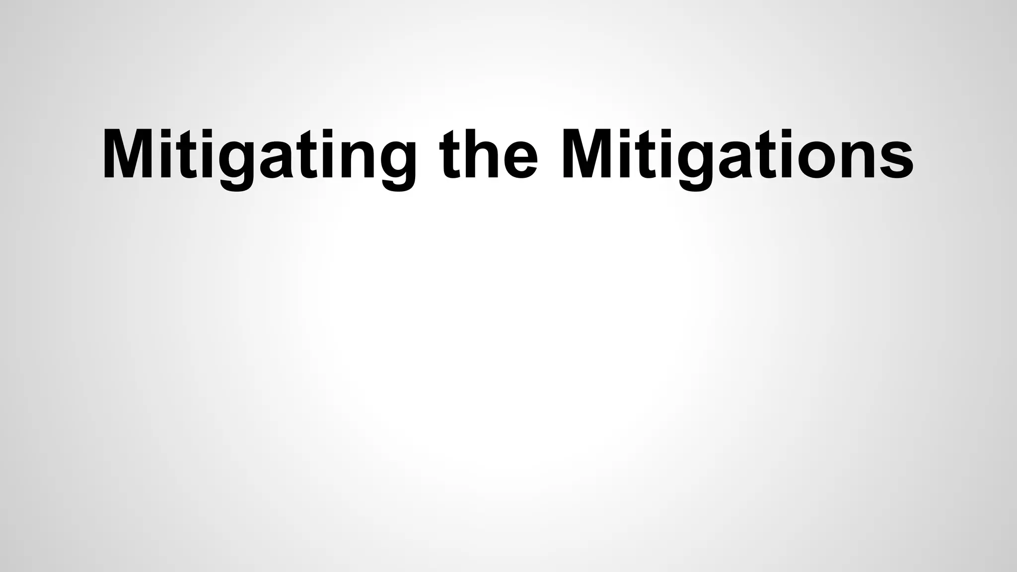 Mitigating the Mitigations 
 