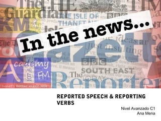 REPORTED SPEECH & REPORTING
VERBS
Nivel Avanzado C1
Ana Mena
 
